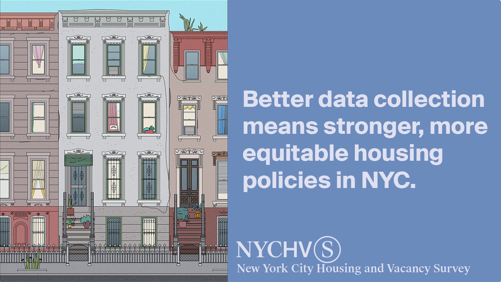 Better data collection means stronger, more equitable housing policies in NYC. New York City Housing and Vacancy Survey.