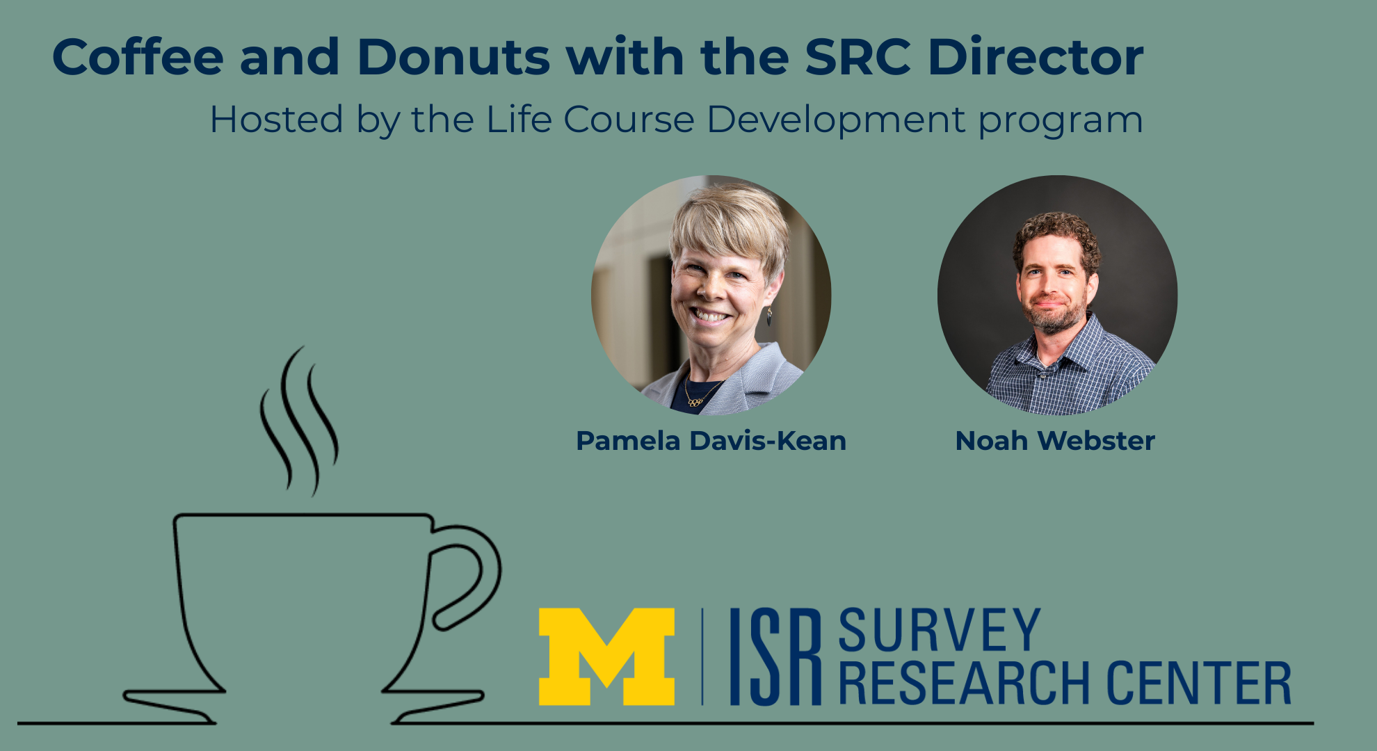 Coffee and Donuts with the SRC Director. Hosted by the Life Course Development program. Photos of Pam Davis-Kean and Noah Webster.