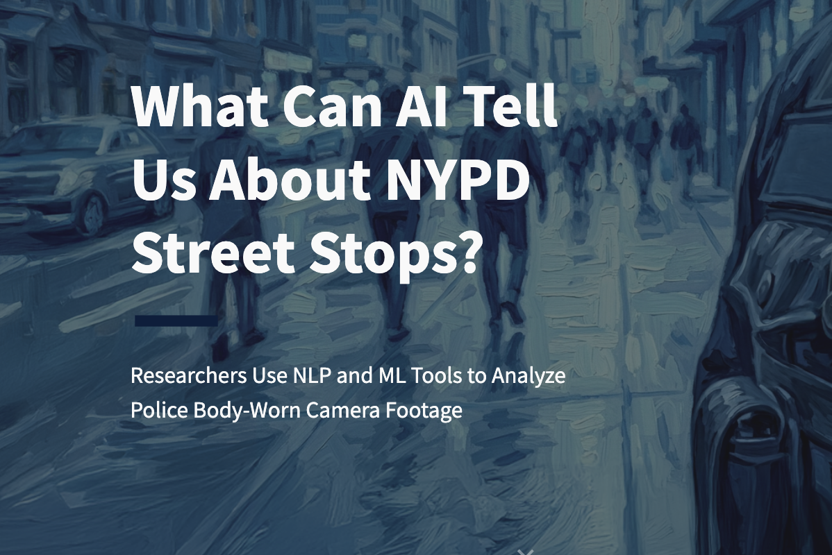 What can AI tell us about NYPD street stops? Resarchers use NLP and ML to analyze policy body-worn camera footage