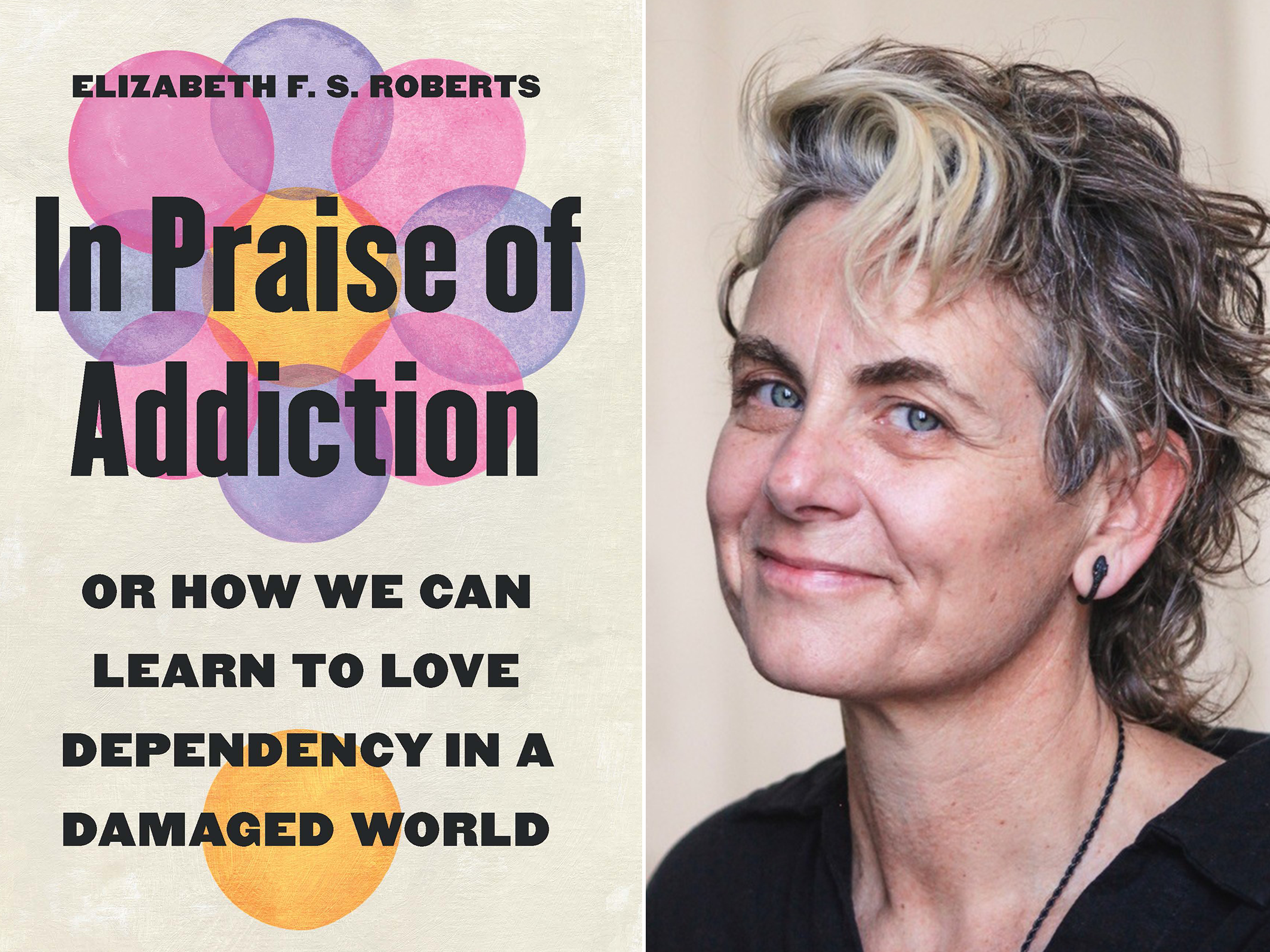 Liz Roberts and book cover: In Praise of Addiction: How we can learn to love dependence in a damaged world