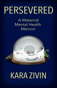 Book cover: Persevered: A Maternal Mental Health Memoir by Kara Zivin