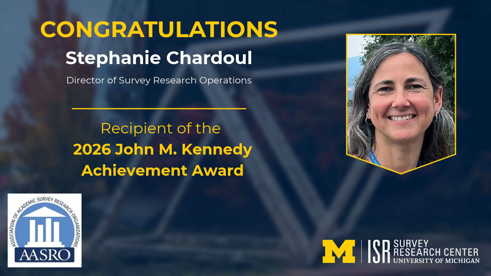 CONGRATULATIONS Stephanie Chardoul, Director of Survey Research Operations Recipient of the 2026 John M. Kennedy Achievement Award